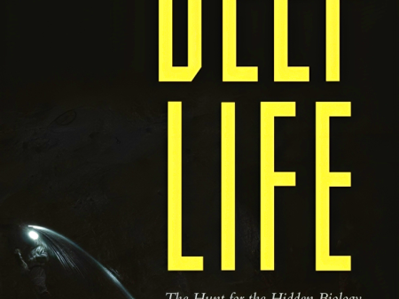 Deep Life: The Hunt for the Hidden Biology of Earth, Mars, and Beyond Hot on Sale